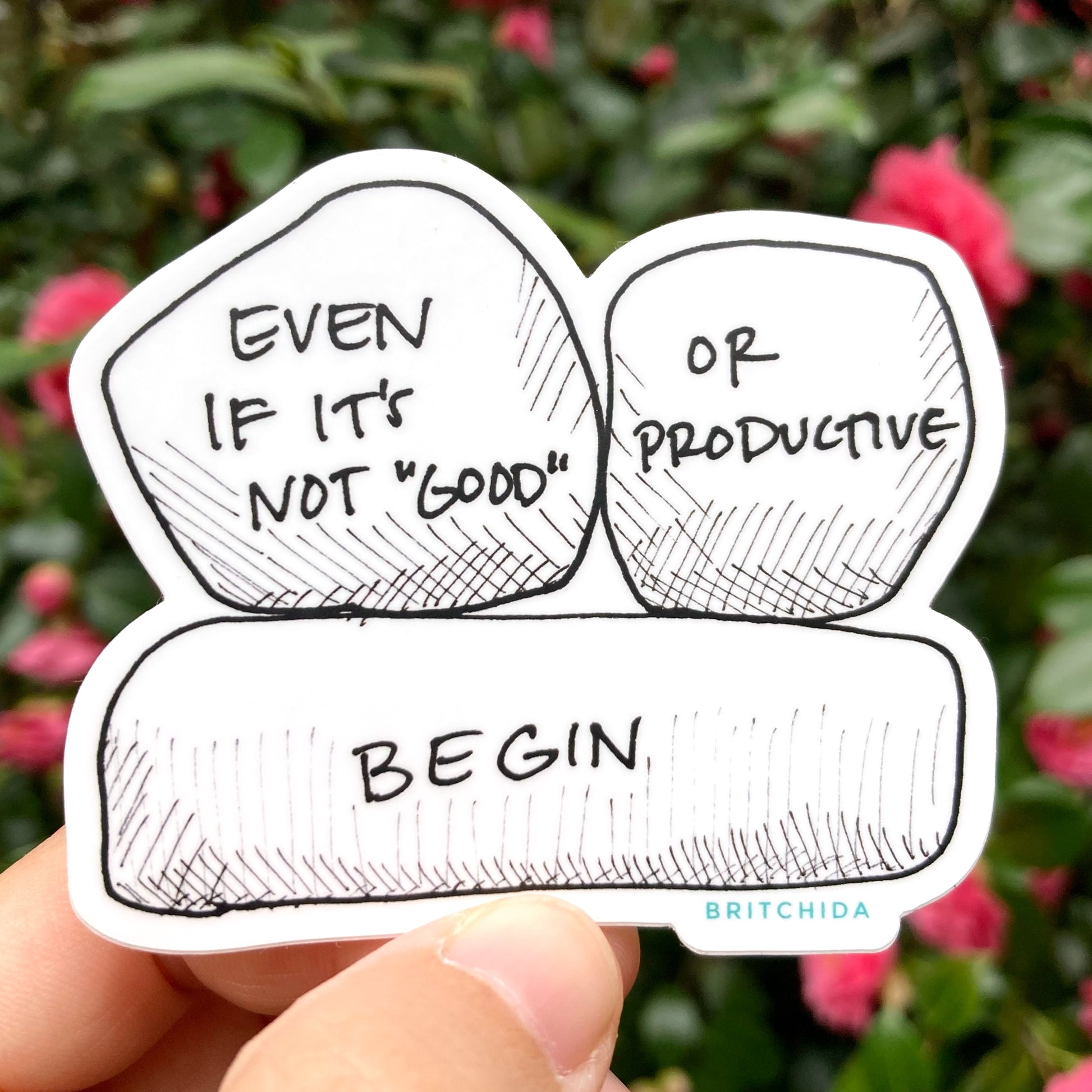 sticker of Begin  print with 2 shapes on top of a flat wide shape with the text "even if it's not 'good' or productive begin"