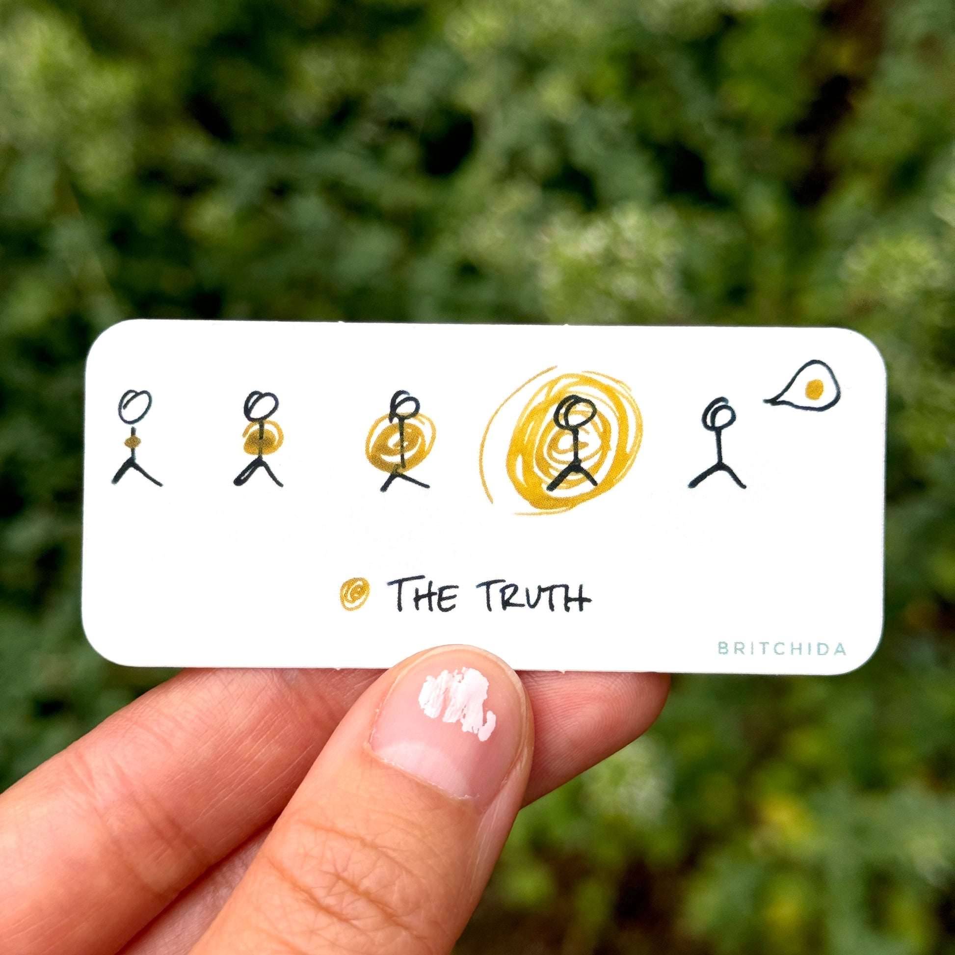 sticker of How to Change Your Life print with 5 stick figures. The figure on the left has a small yellow dot in the center. The dot increases in size until the fifth one when the dot is inside a call out bubble. the yellow dot is labeled "the truth"