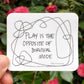 sticker of Play print with looping black line border with the text "Play is the opposite of survival mode" in the center